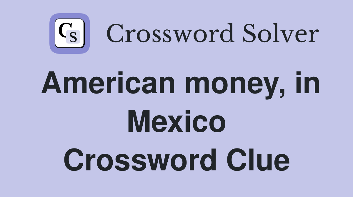 american-money-in-mexico-crossword-clue-answers-crossword-solver